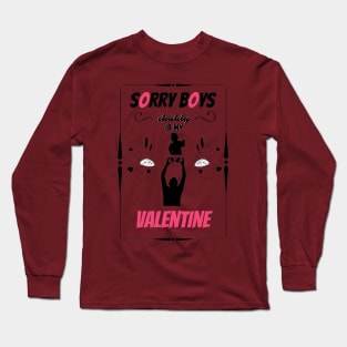 sorry boys daddy is my valentine Long Sleeve T-Shirt